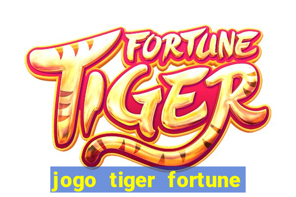 jogo tiger fortune paga mesmo